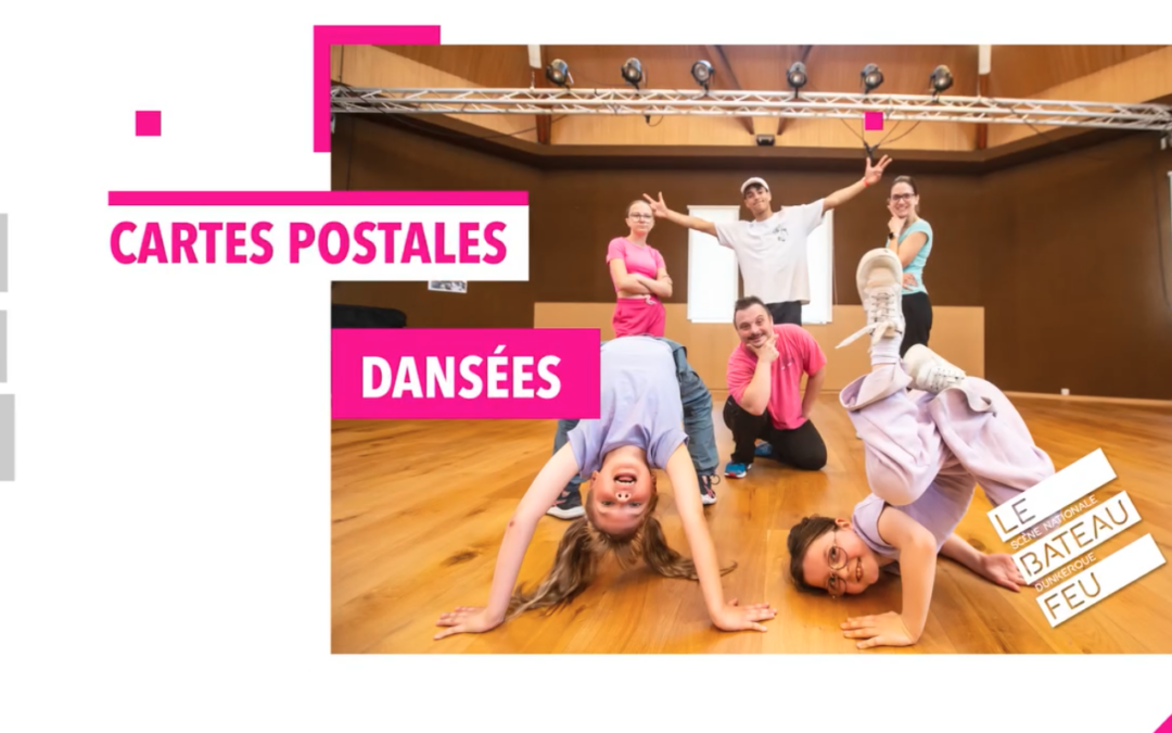 le projet « Cartes postales dansées » en partenariat avec le Le Bateau Feu – Scène nationale Dunkerque !